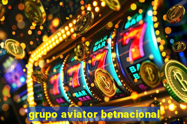 grupo aviator betnacional